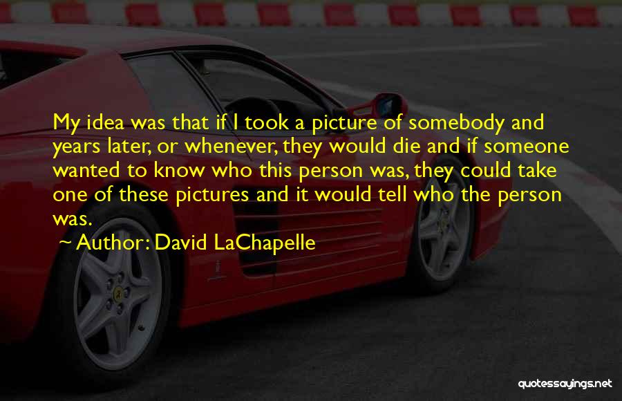 David LaChapelle Quotes 976142