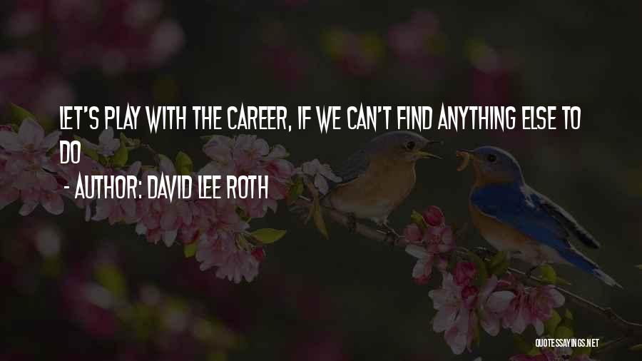 David Lee Roth Quotes 1794285
