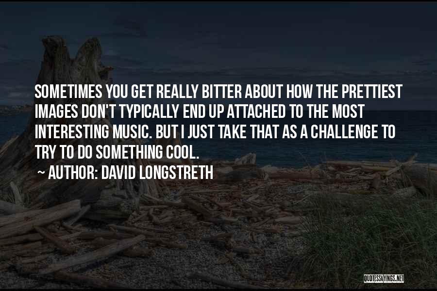 David Longstreth Quotes 1602343