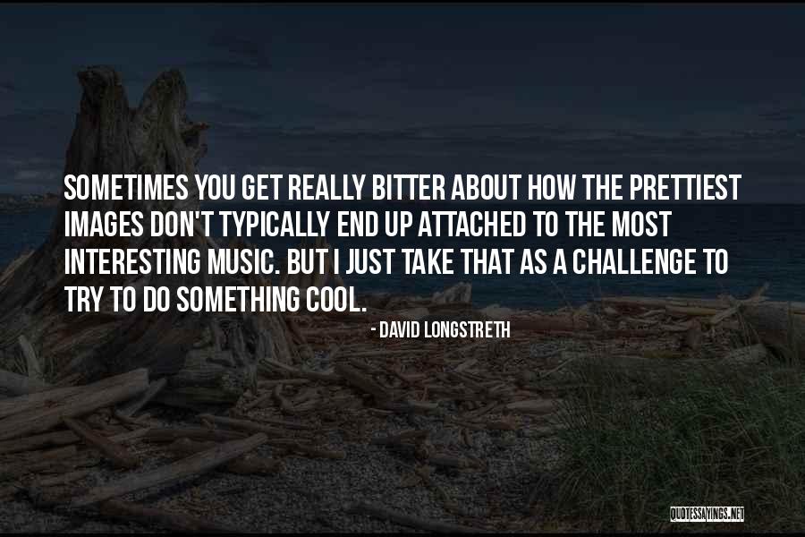 David Longstreth Quotes 1602343