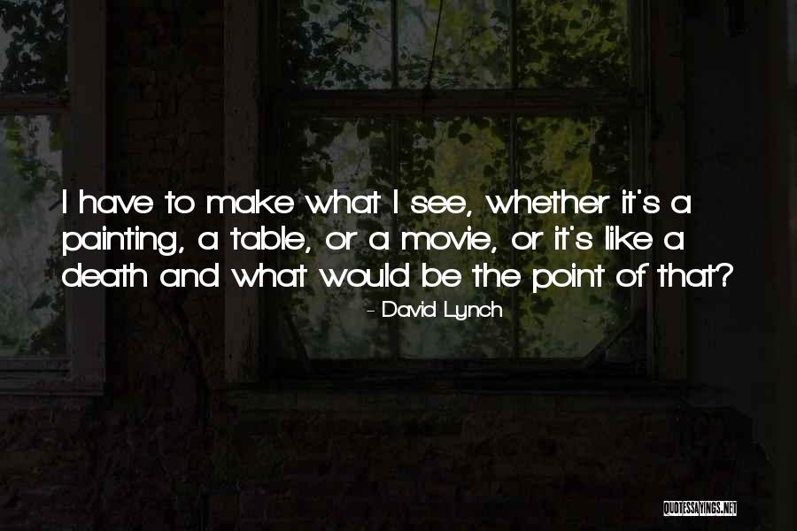 David Lynch Quotes 2241321 David Lynch Quotes 2241321