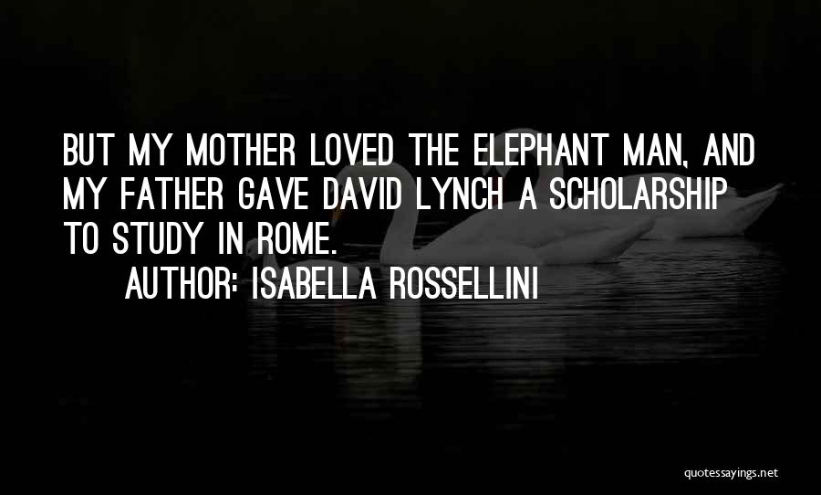 David Lynch The Elephant Man Quotes By Isabella Rossellini