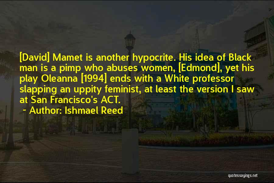 David Mamet Oleanna Quotes By Ishmael Reed