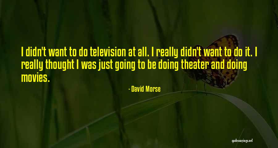 David Morse Quotes 1029231 David Morse Quotes 1029231