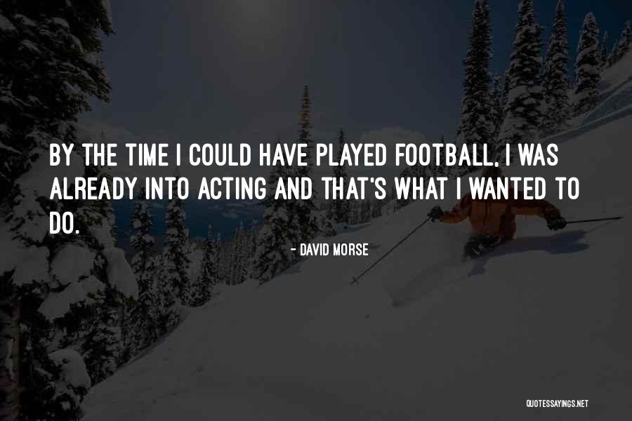 David Morse Quotes 188550 David Morse Quotes 188550