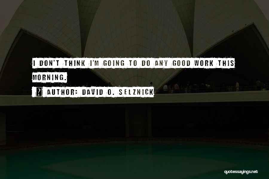 David O. Selznick Quotes 916619