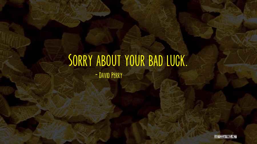David Perry Quotes 100308 David Perry Quotes 100308