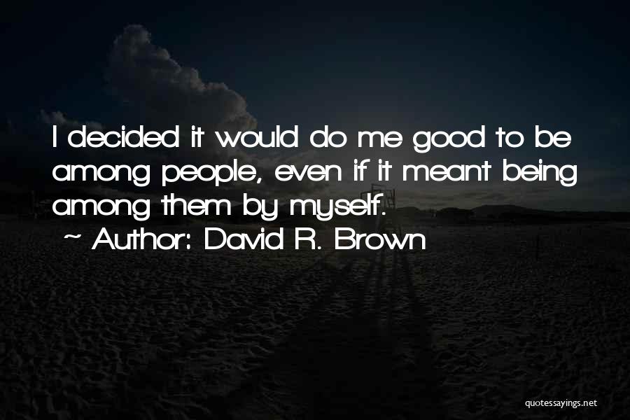 David R. Brown Quotes 1018954