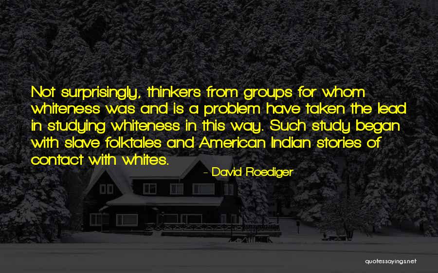 David Roediger Quotes 1543042 David Roediger Quotes 1543042
