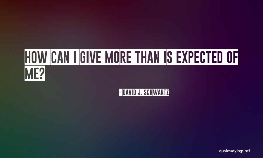 David Schwartz Quotes By David J. Schwartz David Schwartz Quotes By David J. Schwartz