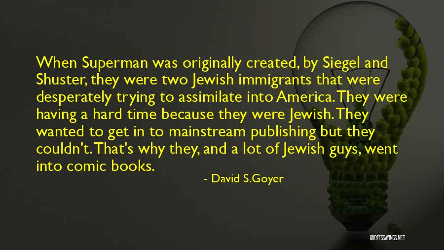 David Siegel Quotes By David S.Goyer David Siegel Quotes By David S.Goyer