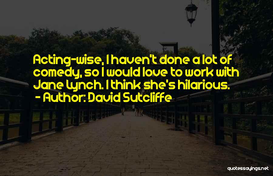 David Sutcliffe Quotes 807023