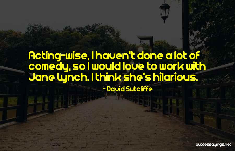 David Sutcliffe Quotes 807023