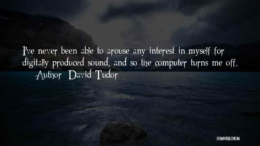 David Tudor Quotes 100990