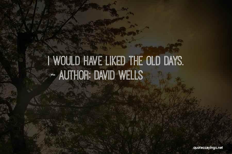 David Wells Quotes 1210586