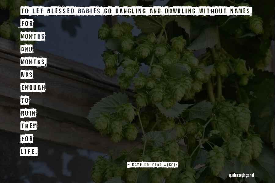 Dawdling Quotes By Kate Douglas Wiggin Dawdling Quotes By Kate Douglas Wiggin