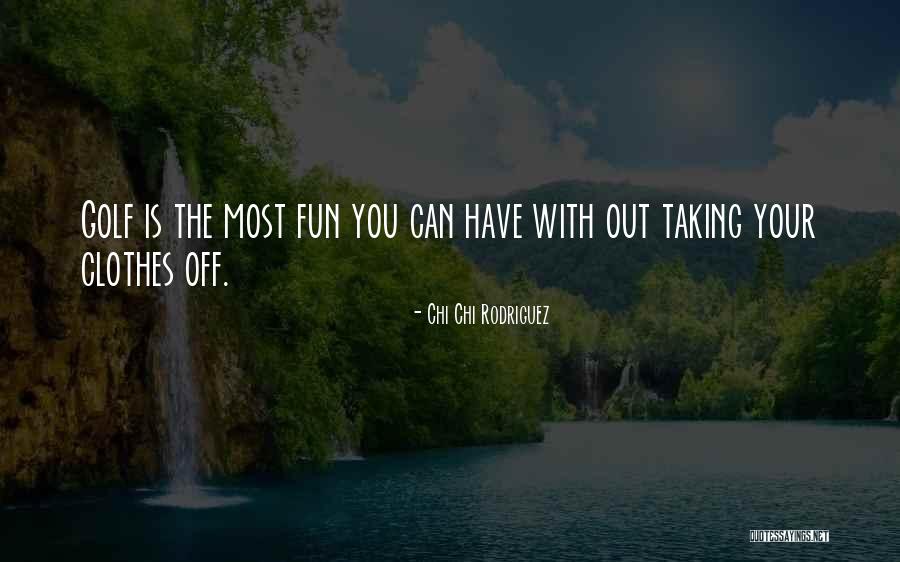 Dawdy House Quotes By Chi Chi Rodriguez Dawdy House Quotes By Chi Chi Rodriguez