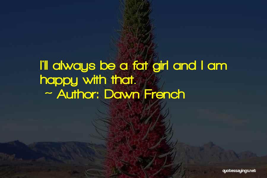 Dawn French Quotes 1053871
