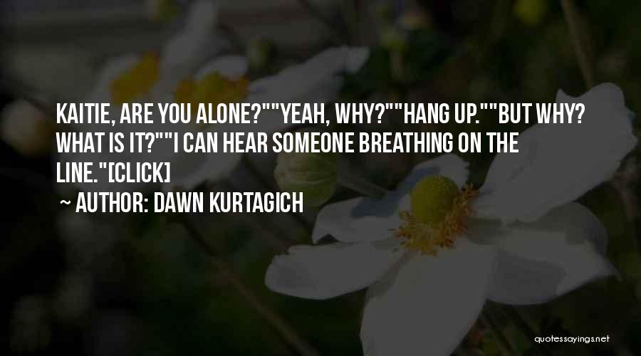 Dawn Kurtagich Quotes 794772