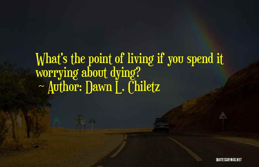 Dawn L. Chiletz Quotes 2111996