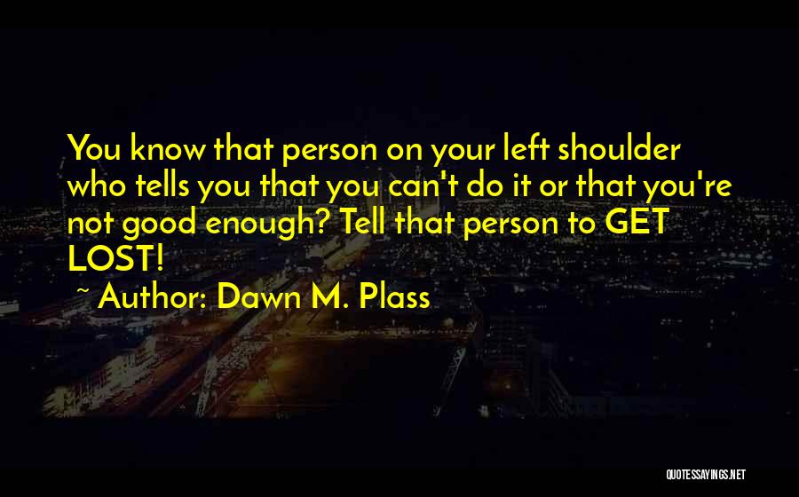 Dawn M. Plass Quotes 1151772
