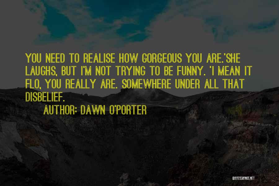 Dawn O'Porter Quotes 551549