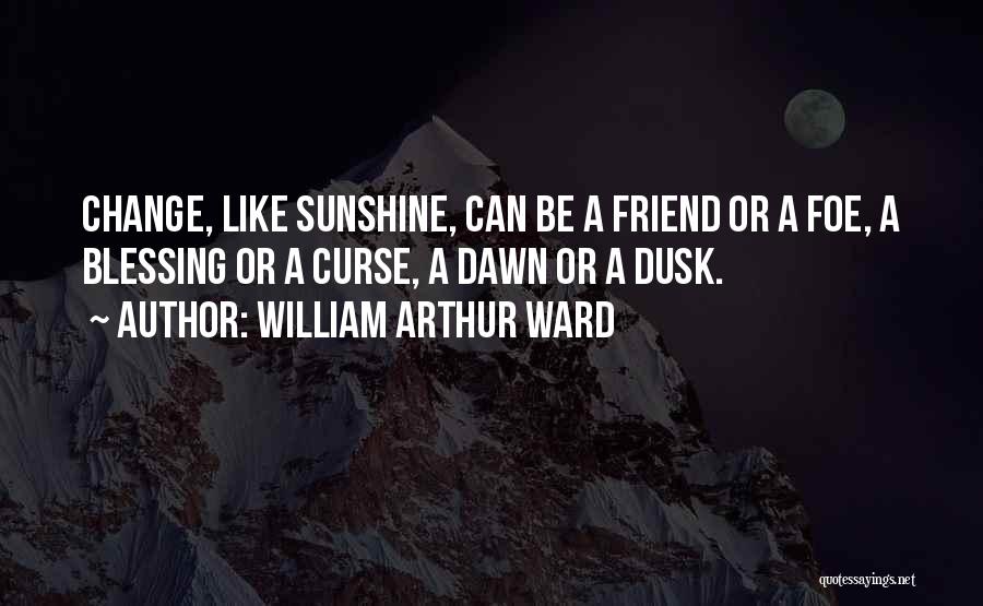 Dawn Till Dusk Quotes By William Arthur Ward