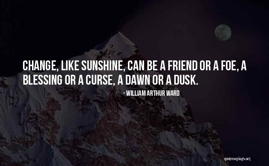 Dawn Till Dusk Quotes By William Arthur Ward