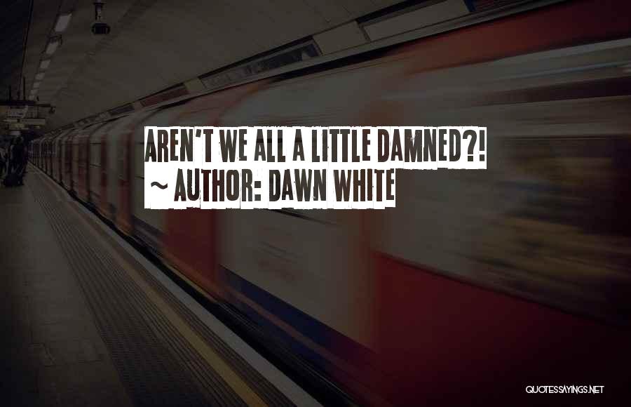 Dawn White Quotes 746165