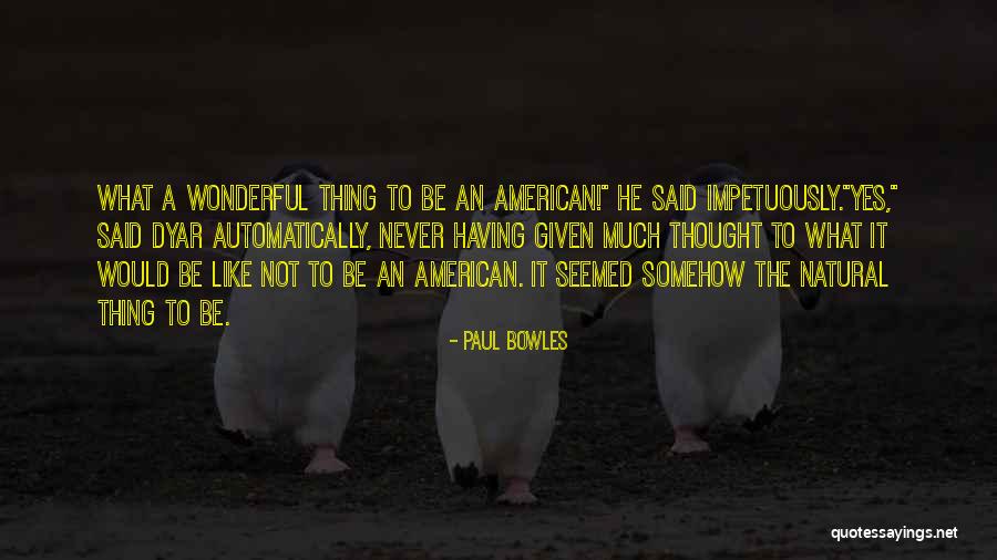 Dawnelle Thompson Quotes By Paul Bowles Dawnelle Thompson Quotes By Paul Bowles