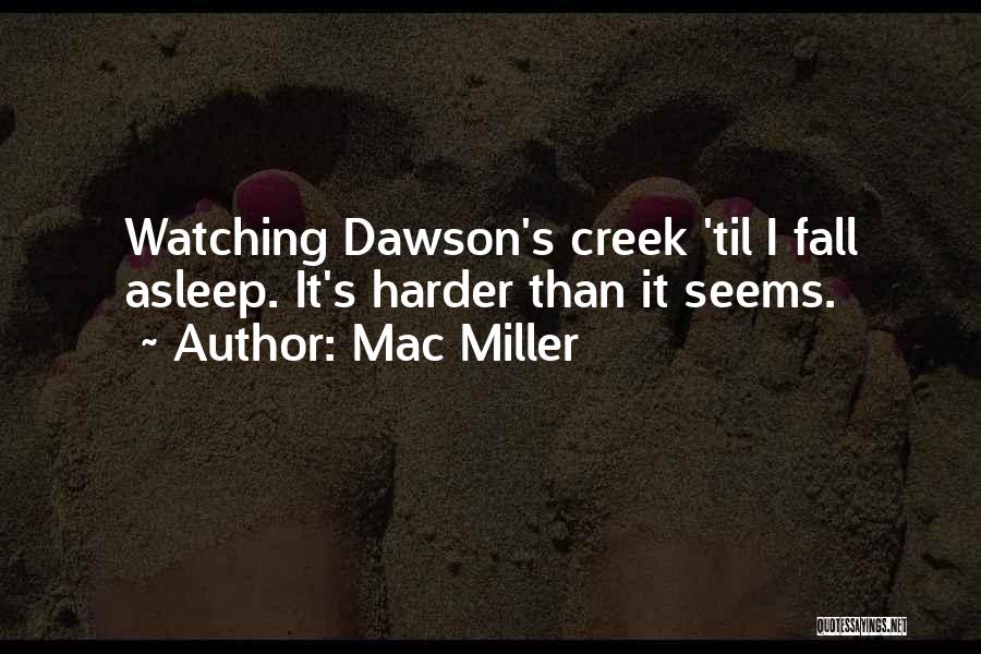 Dawson Creek Quotes By Mac Miller