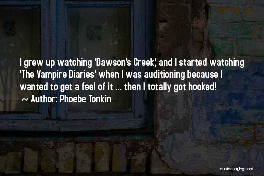 Dawson Quotes By Phoebe Tonkin