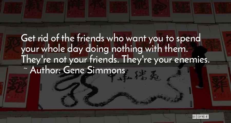 Day 1 Friends Quotes By Gene Simmons