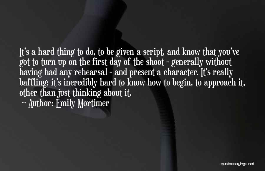 Day Begin Quotes By Emily Mortimer