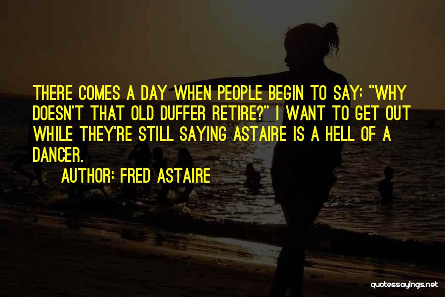Day Begin Quotes By Fred Astaire
