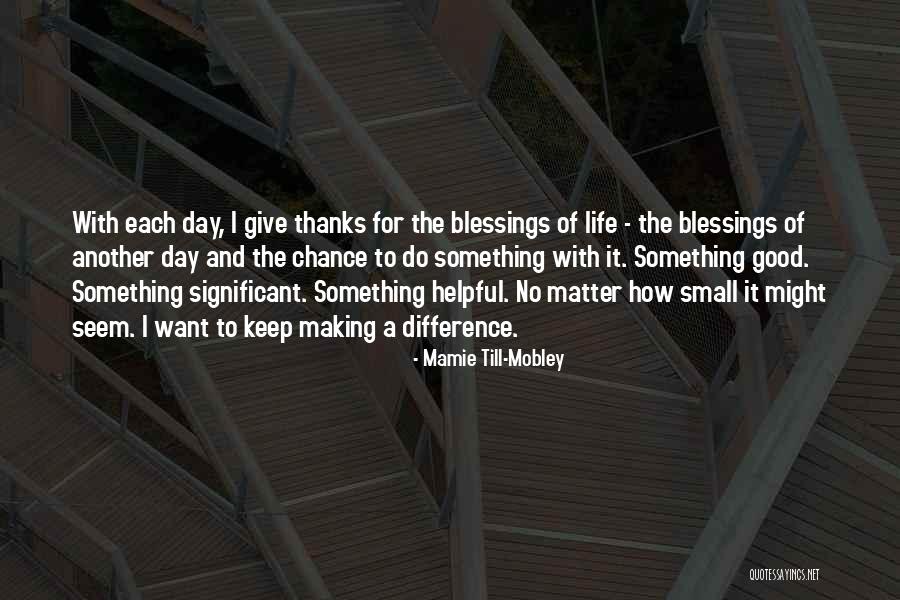 Day Blessings Quotes By Mamie Till-Mobley Day Blessings Quotes By Mamie Till-Mobley