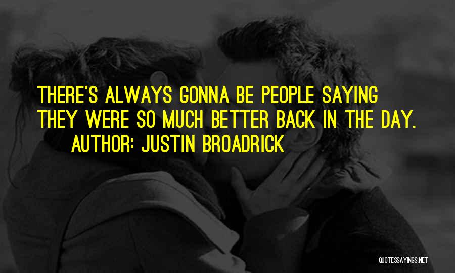 Day Can Only Get Better Quotes By Justin Broadrick