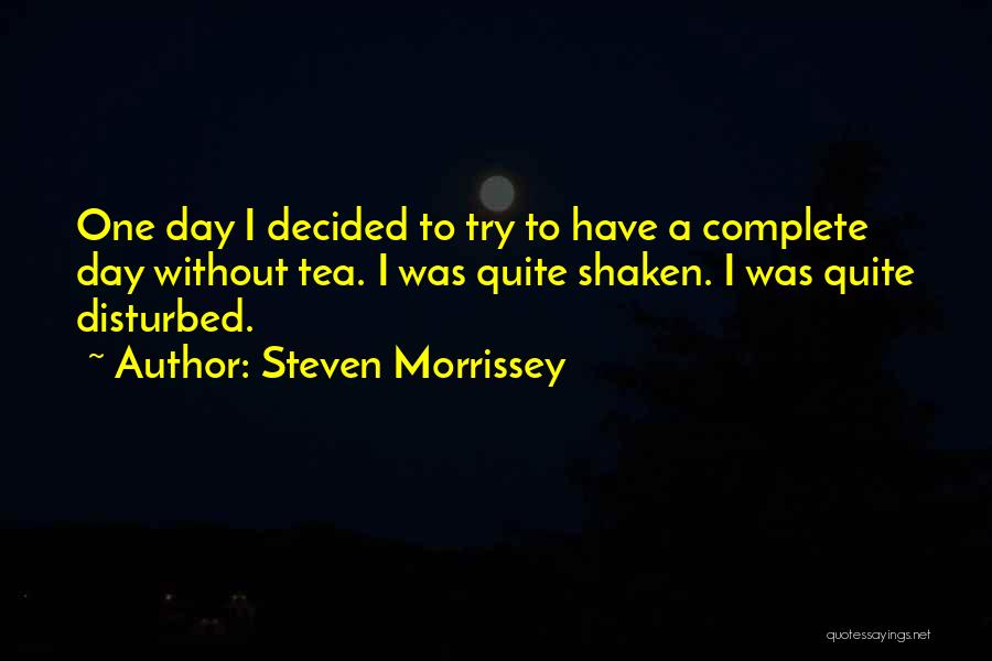 Day Complete Quotes By Steven Morrissey