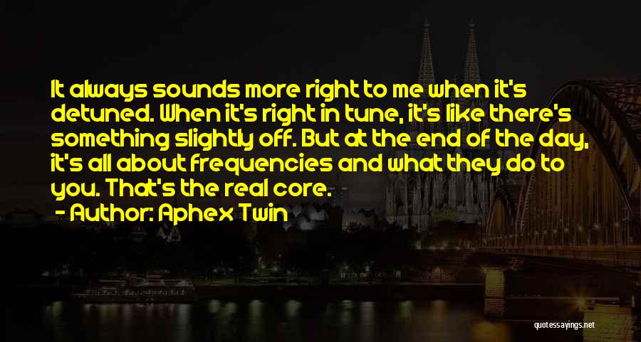 Day Has Come To An End Quotes By Aphex Twin