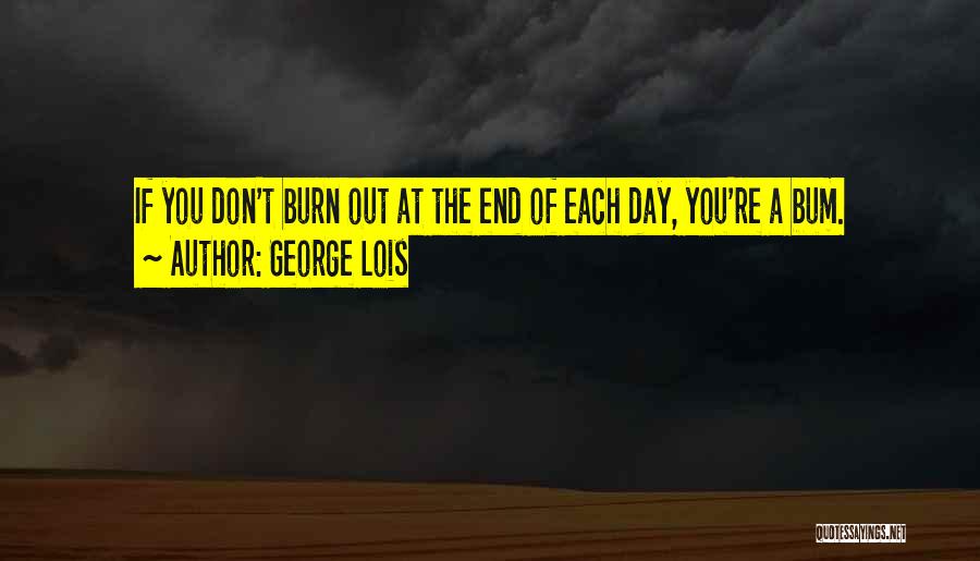 Day Has Come To An End Quotes By George Lois
