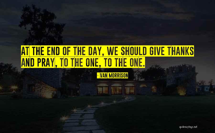 Day Has Come To An End Quotes By Van Morrison Day Has Come To An End Quotes By Van Morrison