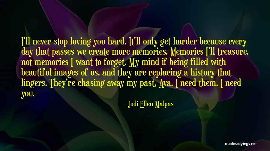 Day I Stop Loving You Quotes By Jodi Ellen Malpas Day I Stop Loving You Quotes By Jodi Ellen Malpas