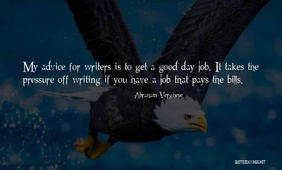 Day Job Good Quotes By Abraham Verghese Day Job Good Quotes By Abraham Verghese