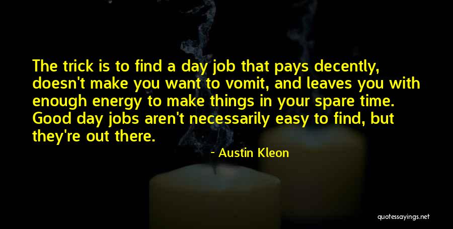 Day Job Good Quotes By Austin Kleon Day Job Good Quotes By Austin Kleon