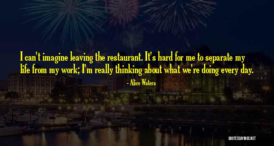 Day Leaving Work Quotes By Alice Waters Day Leaving Work Quotes By Alice Waters