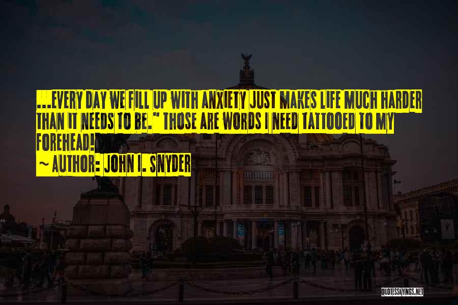Day Life Quotes By John I. Snyder