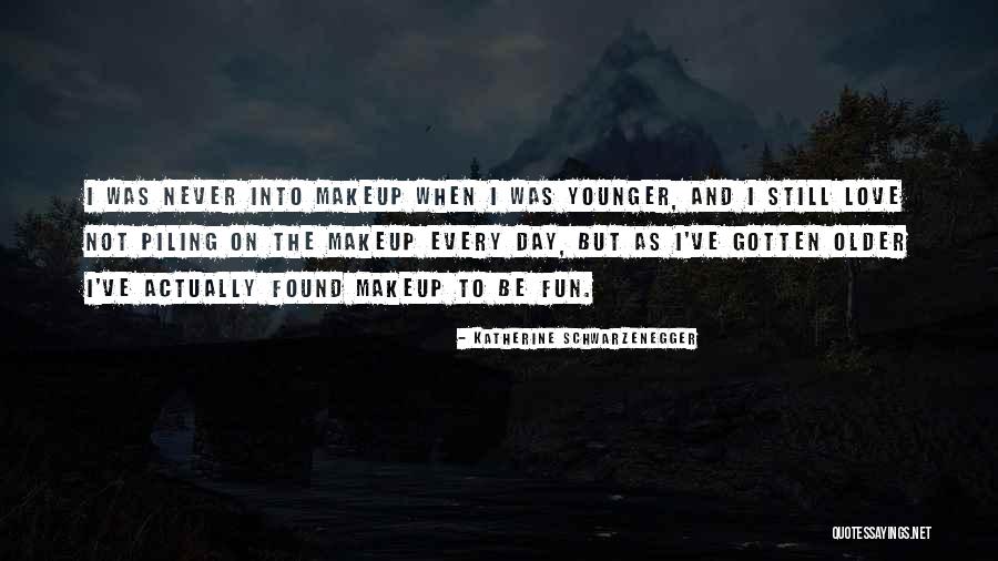 Day Makeup Quotes By Katherine Schwarzenegger Day Makeup Quotes By Katherine Schwarzenegger