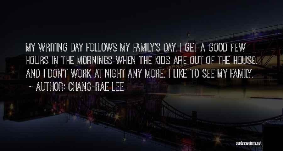 Day Mornings Quotes By Chang-rae Lee