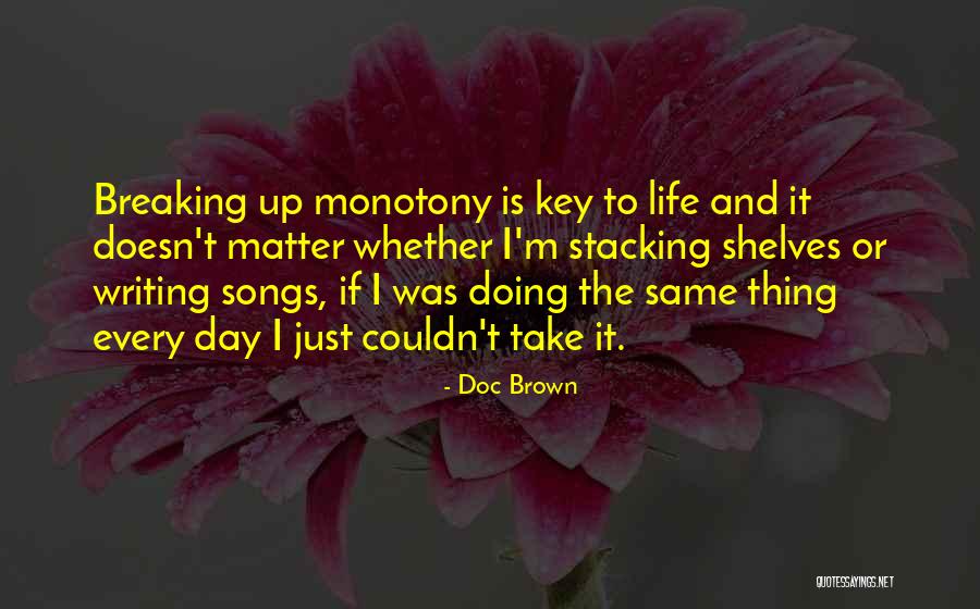 Day Of My Life Song Quotes By Doc Brown Day Of My Life Song Quotes By Doc Brown