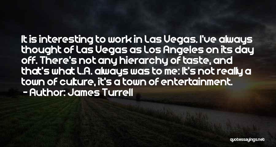 Day Off Work Quotes By James Turrell